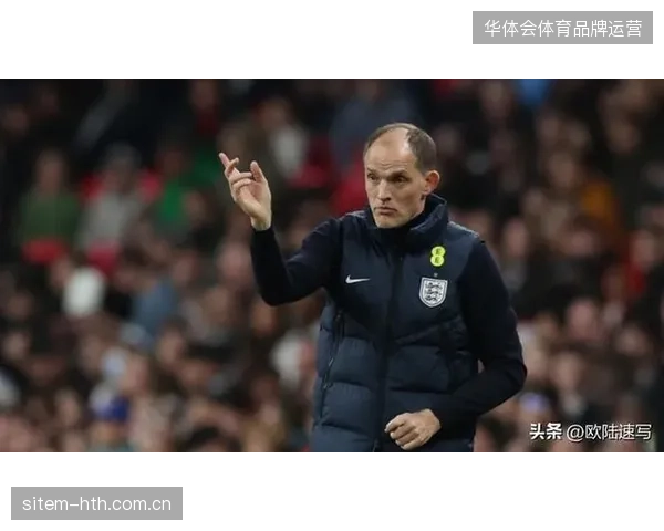 英格兰主帅图赫尔在热身赛中大胆试验，为适应北美高温天气进行战术调整